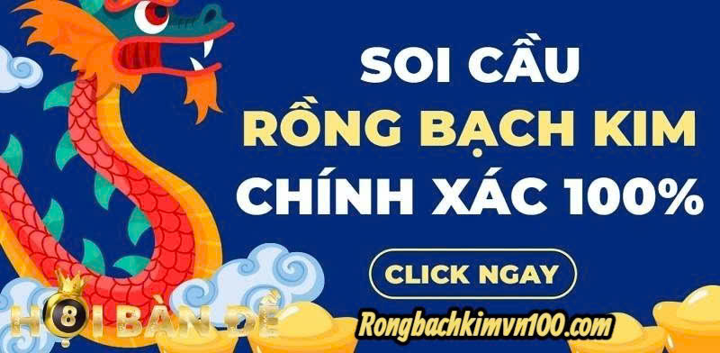 Rồng bạch kim bất tử - Phân tích cầu lô ăn thông miễn phí